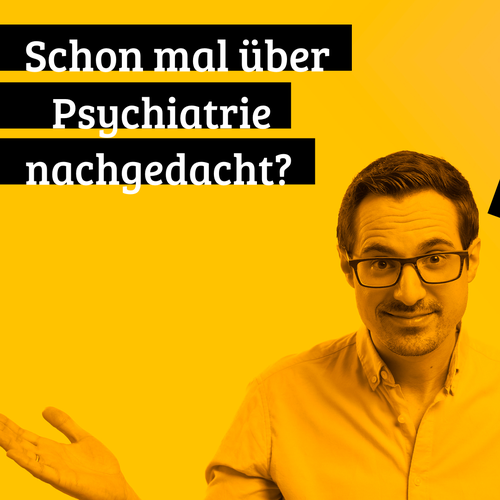 Hier steht Text auf gelbem Hintergrund: Schon mal über Psychiatrie nachgedacht? Neben dem Schriftzug ist ein Mann mit Brille zu sehen.